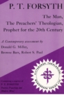 Image for P.T. Forsyth: The Man, the Preachers&#39; Theologian, Prophet for the 20th Century