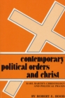 Image for Contemporary Political Orders and Christ: Karl Barth&#39;s Christology and Political Praxis