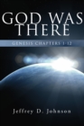 Image for God Was There: Genesis Chapter 1-12