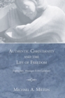 Image for Authentic Christianity and the Life of Freedom: Expository Messages from Galatians