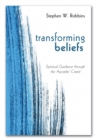 Image for Transforming Beliefs: Spiritual Guidance through the Apostles&#39; Creed