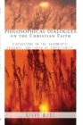 Image for Philosophical Dialogues on the Christian Faith: Discussions on the Arguments, Evidence, and Truth of Christianity