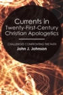 Image for Currents in Twenty-First-Century Christian Apologetics: Challenges Confronting the Faith