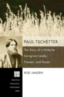 Image for Paul Tschetter: The Story of a Hutterite Immigrant Leader, Pioneer, and Pastor