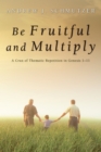 Image for Be Fruitful and Multiply: A Crux of Thematic Repetition in Genesis 1-11