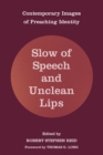 Image for Slow of Speech and Unclean Lips: Contemporary Images of Preaching Identity