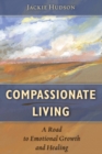 Image for Compassionate Living: A Road to Emotional Growth and Healing