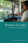Image for Women in India: Negotiating Body, Reclaiming Agency