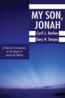 Image for My Son, Jonah: A Practical Commentary on the Books of Jonah and Nahum