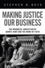 Image for Making Justice Our Business: The Wrongful Conviction of Darryl Hunt and the Work of Faith