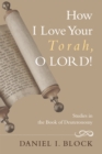 Image for How I Love Your Torah, O LORD!: Studies in the Book of Deuteronomy