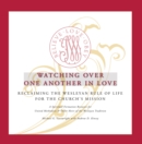 Image for Watching Over One Another in Love: Reclaiming the Wesley Rule of Life for the Church&#39;s Mission
