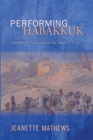Image for Performing Habakkuk: Faithful Re-enactment in the Midst of Crisis