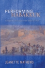 Image for Performing Habakkuk: Faithful Re-enactment in the Midst of Crisis