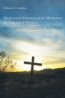 Image for Brazilian Evangelical Missions in the Arab World: History, Culture, Practice, and Theology