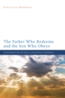 Image for Father Who Redeems and the Son Who Obeys: Consideration of Paul&#39;s Teaching in Romans