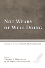 Image for Not Weary of Well Doing: Essays in Honor of Cecil W. Stalnaker