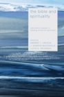 Image for Bible and Spirituality: Exploratory Essays in Reading Scripture Spiritually