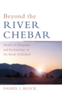Image for Beyond the River Chebar: Studies in Kingship and Eschatology in the Book of Ezekiel