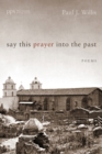 Image for Say This Prayer into the Past: Poems