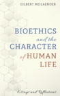 Image for Bioethics and the Character of Human Life