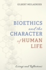 Image for Bioethics and the Character of Human Life: Essays and Reflections