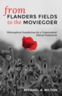 Image for From Flanders Fields to the Moviegoer: Philosophical Foundations for a Transcendent Ethical Framework