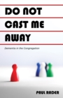Image for Do Not Cast Me Away: Dementia in the Congregation