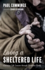 Image for Living a Sheltered Life: Christian Life Lessons through Homeless Youth