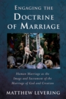 Image for Engaging the Doctrine of Marriage: Human Marriage as the Image and Sacrament of the Marriage of God and Creation
