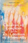 Image for Children of Laughter and the Re-Creation of Humanity: The Theological Vision and Logic of Paul&#39;s Letter to the Galatians