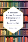 Image for A Thematic Access-Oriented Bibliography of Jesus&#39;s Resurrection