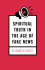 Image for Spiritual Truth in the Age of Fake News