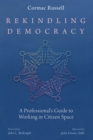 Image for Rekindling Democracy: A Professional&#39;s Guide to Working in Citizen Space