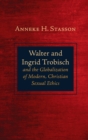 Image for Walter and Ingrid Trobisch and the Globalization of Modern, Christian Sexual Ethics