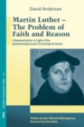 Image for Martin Luther: The Problem with Faith and Reason: A Reexamination in Light of the Epistemological and Christological Issues