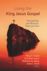 Image for Living the King Jesus Gospel: Discipleship and Ministry Then and Now (A Tribute to Scot McKnight)