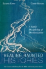 Image for Healing Haunted Histories: A Settler Discipleship of Decolonization