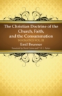 Image for Christian Doctrine of the Church, Faith, and the Consummation: Dogmatics: Vol. III