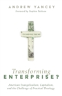 Image for Transforming Enterprise?: American Evangelicalism, Capitalism, and the Challenge of Practical Theology