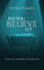 Image for Do You Believe It?: A Guide to a Reasonable Christian Faith