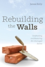 Image for Rebuilding the Walls: Confronting and Restoring Sin-Damaged Saints