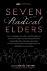 Image for Seven Radical Elders: How Refugees from a Civil-Rights-Era Storefront Church Energized the Christian Community Movement, An Oral History