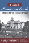 Image for Taste of Heaven on Earth: Harnessing the Energies of Love