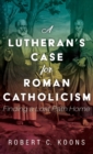 Image for A Lutheran&#39;s Case for Roman Catholicism