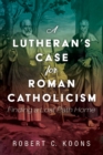 Image for Lutheran&#39;s Case for Roman Catholicism: Finding a Lost Path Home