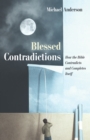 Image for Blessed Contradictions: How the Bible Contradicts and Completes Itself