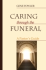 Image for Caring through the Funeral: A Pastor&#39;s Guide