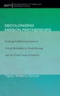 Image for Decolonizing Mission Partnerships : Evolving Collaboration between United Methodists in North Katanga and the United States of America