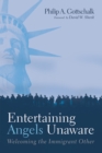 Image for Entertaining Angels Unaware: Welcoming the Immigrant Other